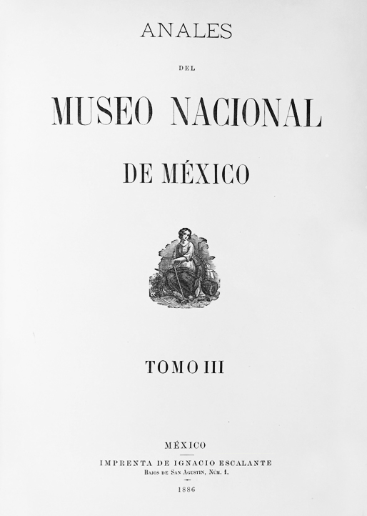 					Ver 1886: Primera época (1877-1903) Tomo III. Anales del Museo Nacional de México
				
